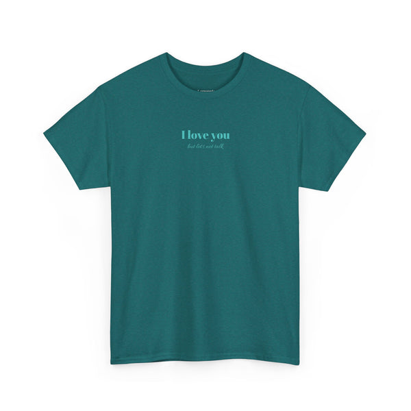 I Love You But Lets Not Talk T-Shirt