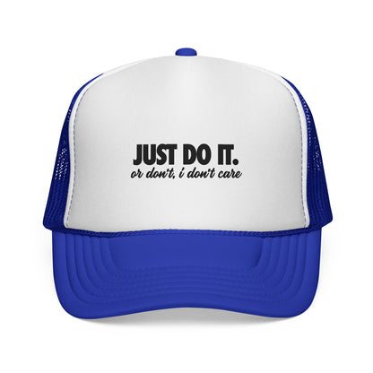 Just Do It… Or Don’t, I Don’t Care Trucker Cap