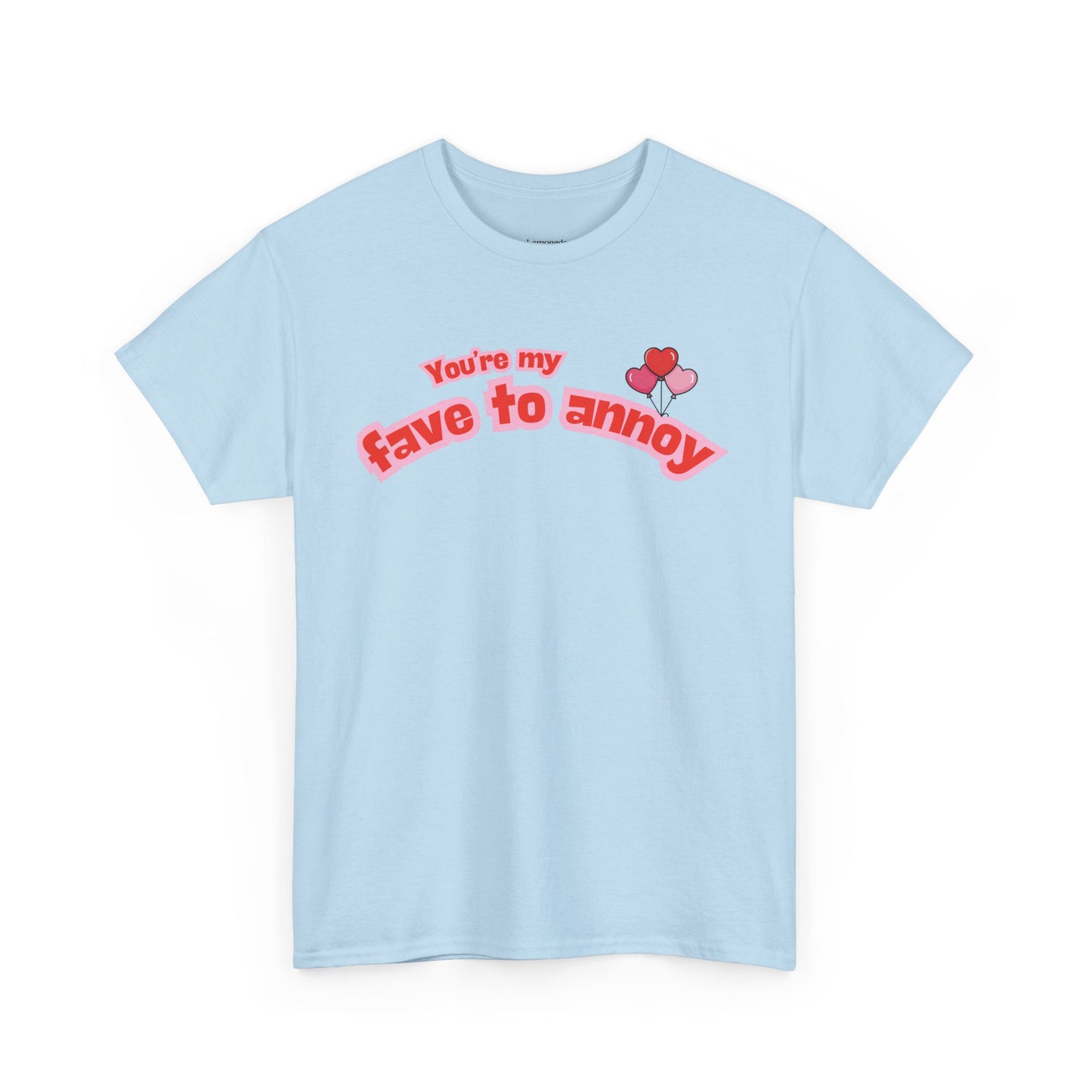 You're my fave to annoy T-Shirt