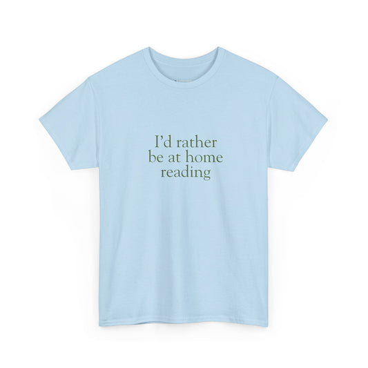 I'd rather be at home reading T-shirt