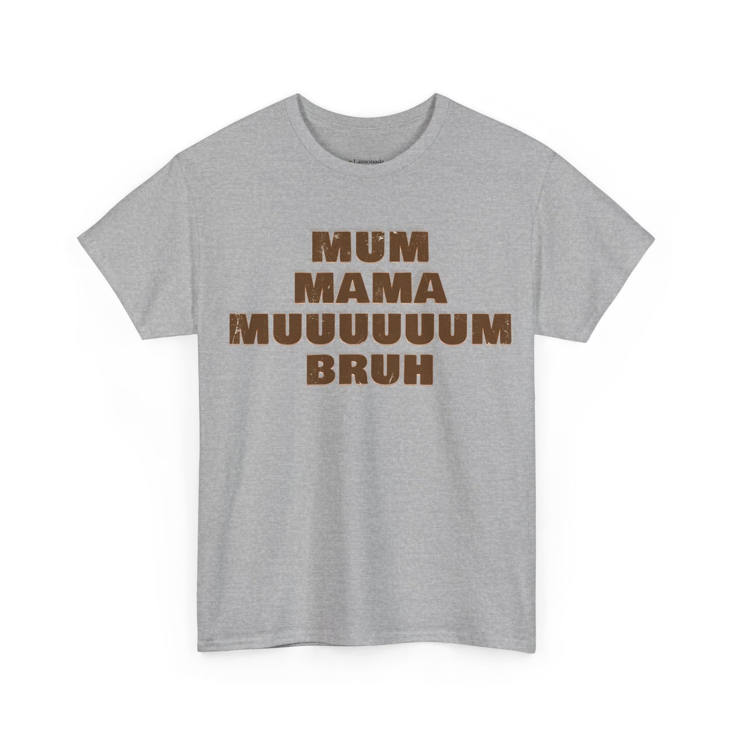 Mum, MAMA, MUUUUUUM, Bruh T-Shirt