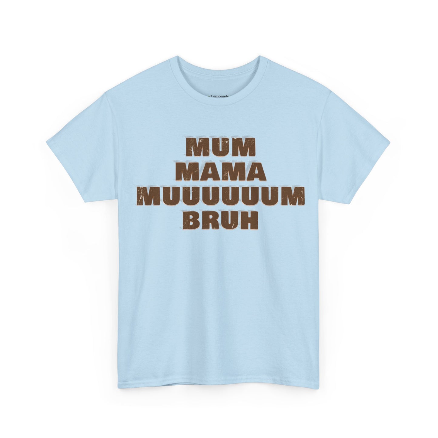 Mum, MAMA, MUUUUUUM, Bruh T-Shirt