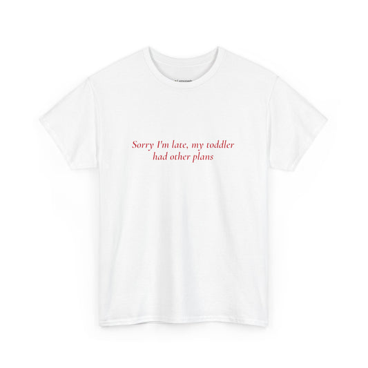 Sorry I'm Late T-Shirt