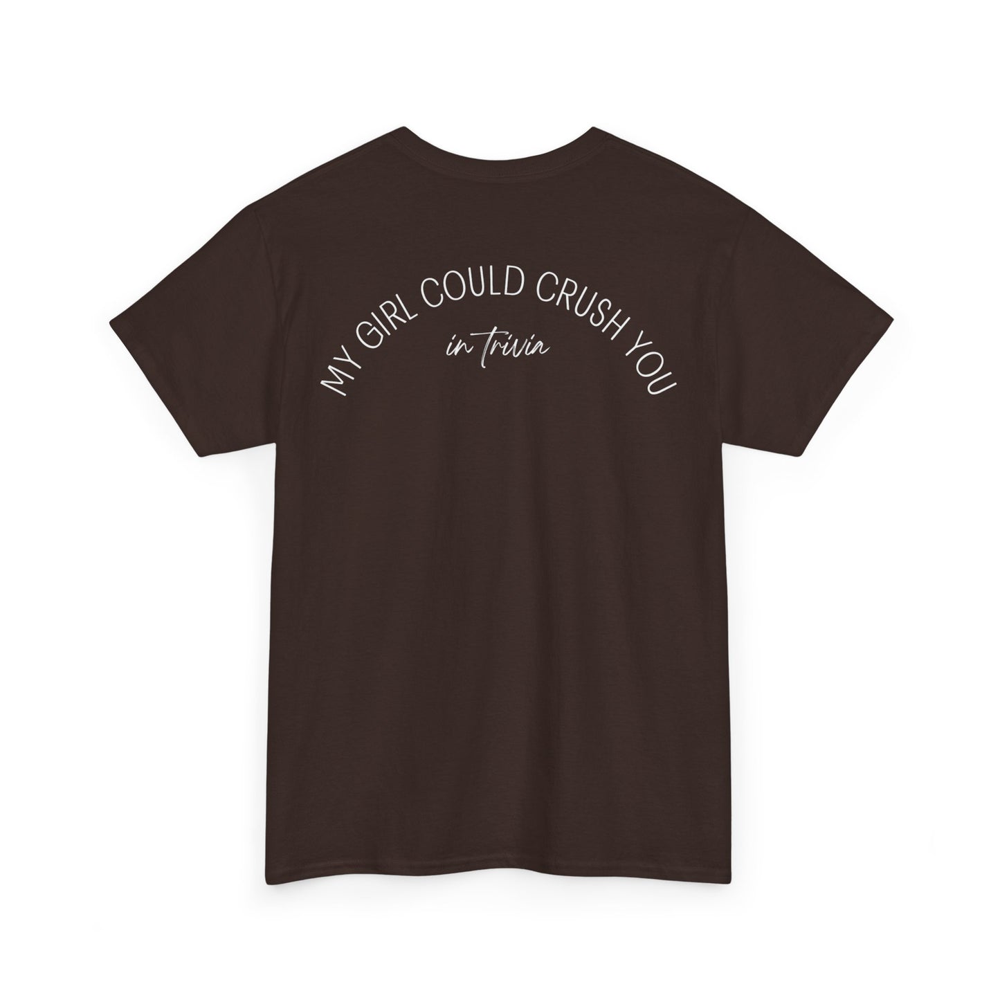 My Girl Could Crush You In Trivia T-Shirt