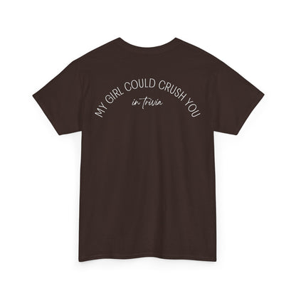 My Girl Could Crush You In Trivia T-Shirt