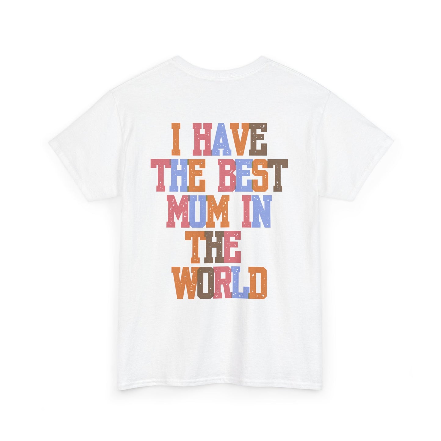 I Have The Best Mum In The World Graphic T-Shirt