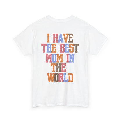 I Have The Best Mum In The World Graphic T-Shirt