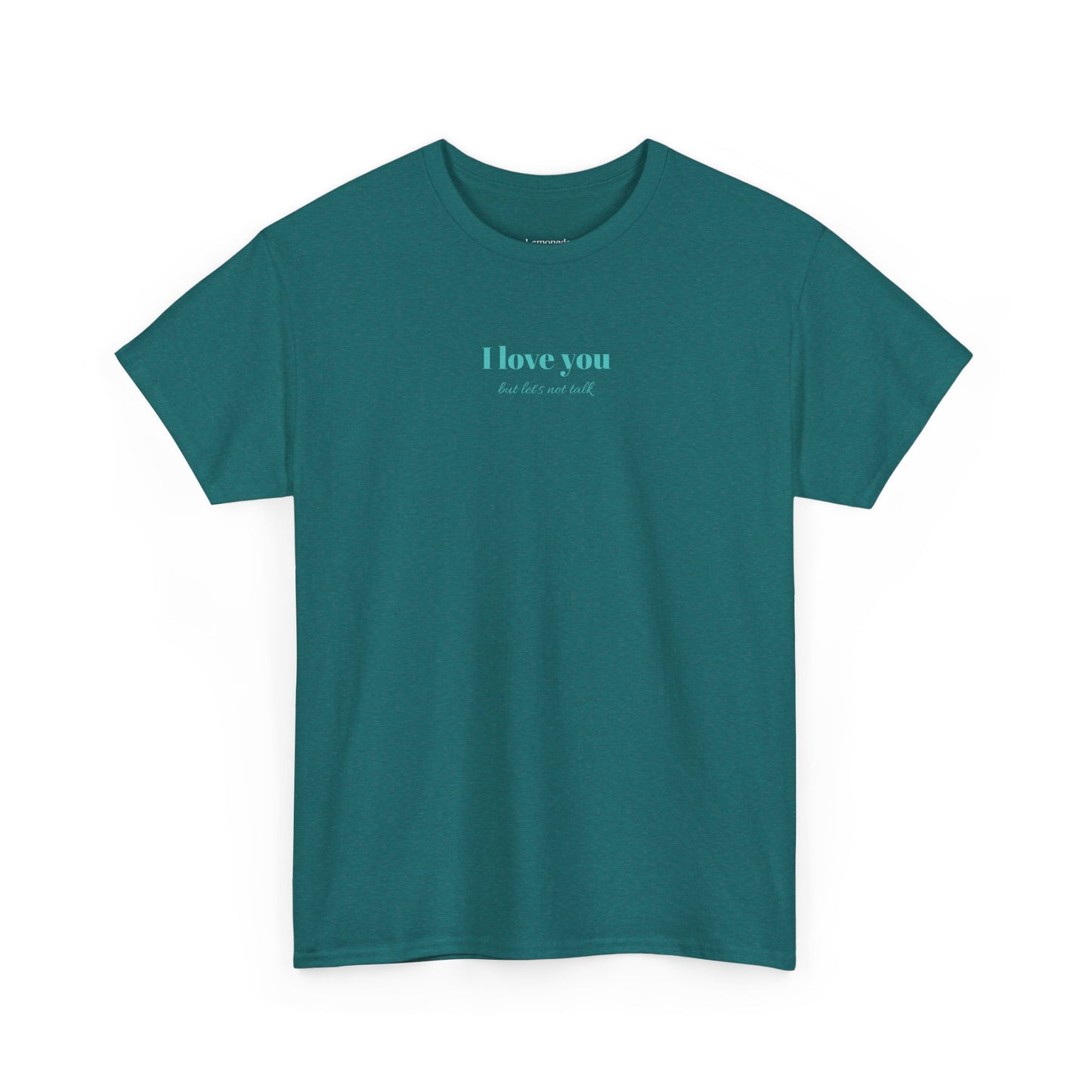 I Love You But Lets Not Talk T-Shirt