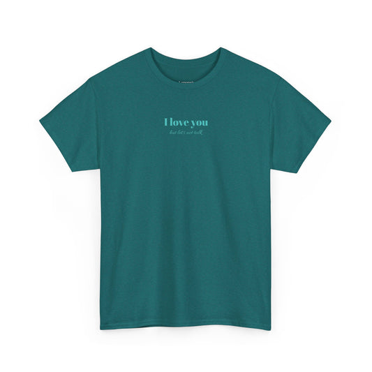 I Love You But Lets Not Talk T-Shirt