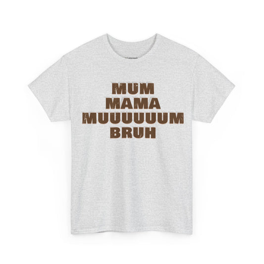 Mum, MAMA, MUUUUUUM, Bruh T-Shirt
