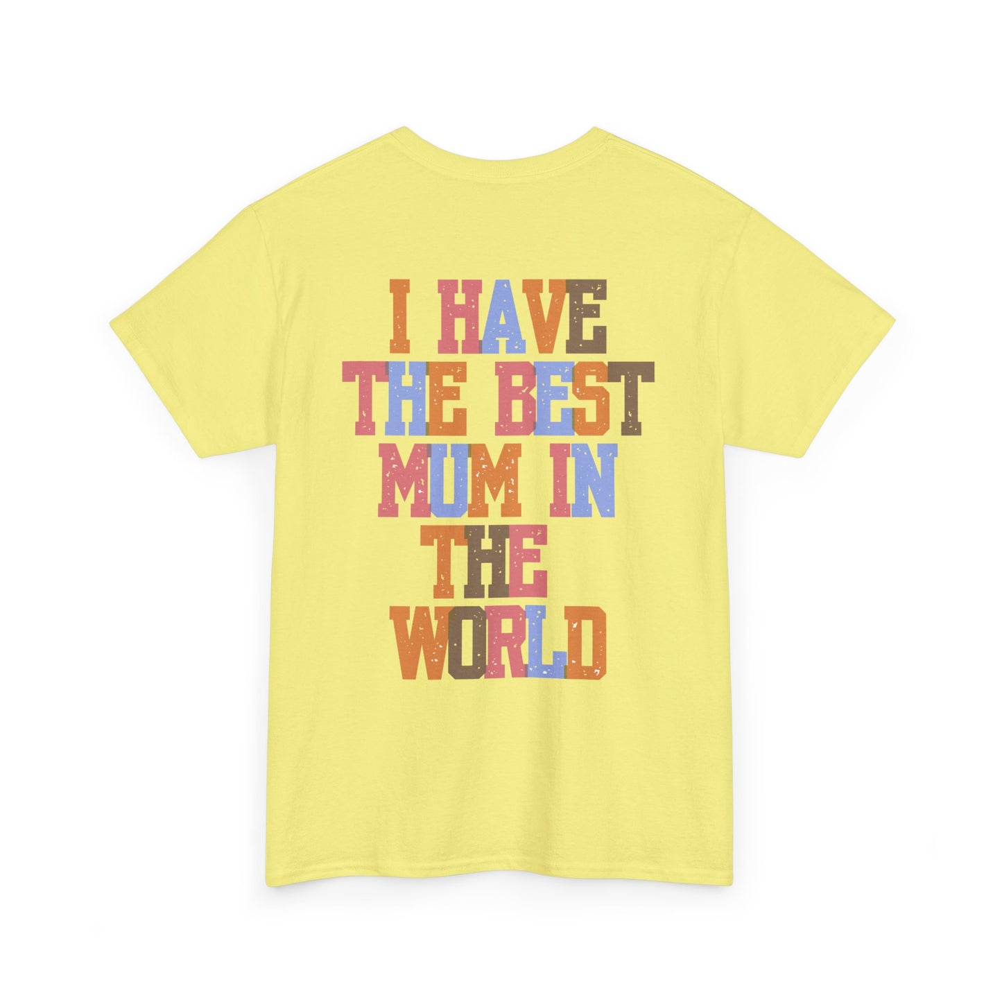 I Have The Best Mum In The World Graphic T-Shirt