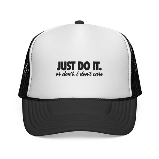 Just Do It… Or Don’t, I Don’t Care Trucker Cap