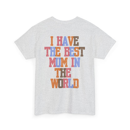 I Have The Best Mum In The World Graphic T-Shirt