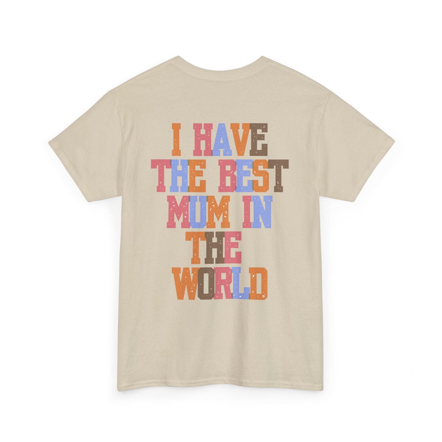 I Have The Best Mum In The World Graphic T-Shirt