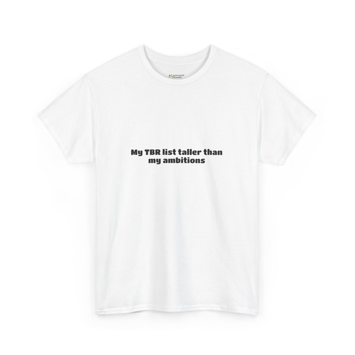 TBR taller than ambitions T-shirt