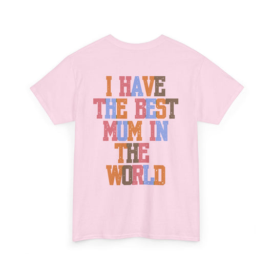 I Have The Best Mum In The World Graphic T-Shirt
