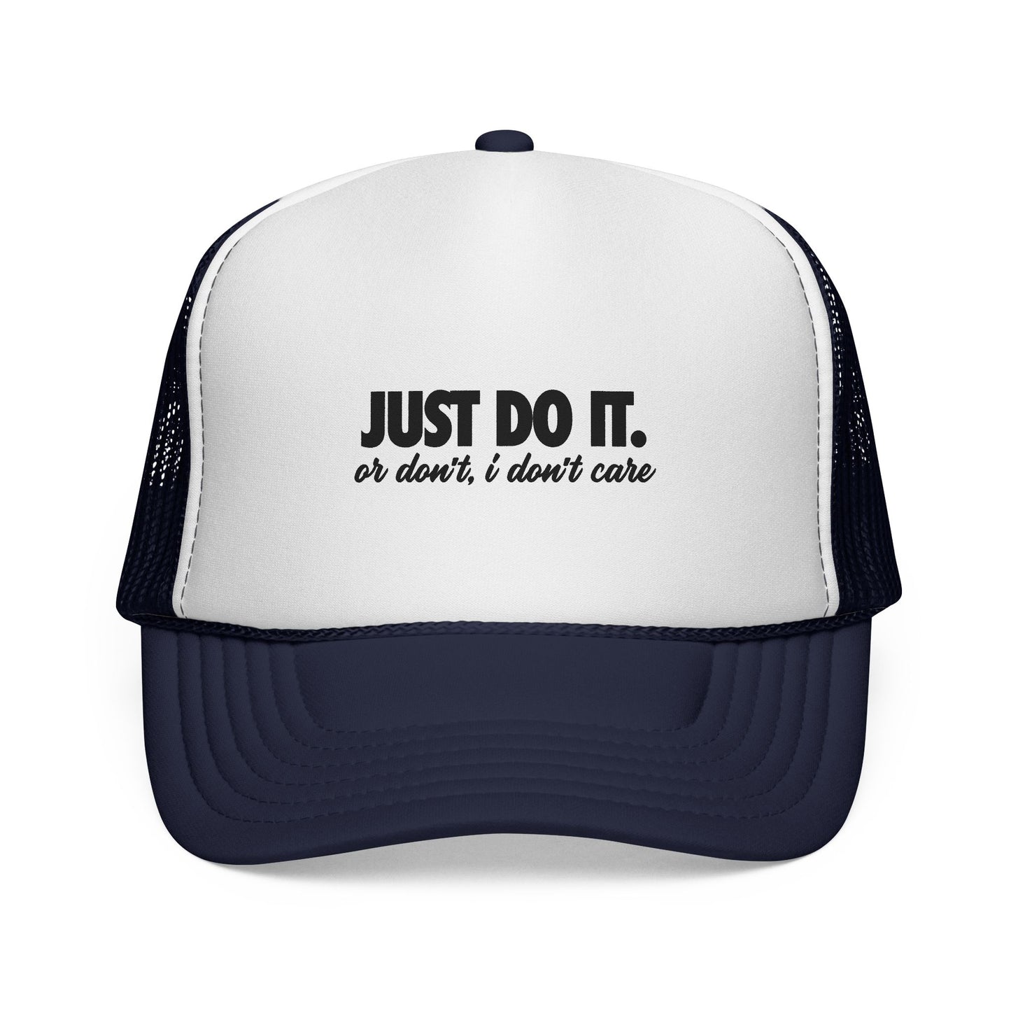 Just Do It… Or Don’t, I Don’t Care Trucker Cap