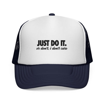 Just Do It… Or Don’t, I Don’t Care Trucker Cap