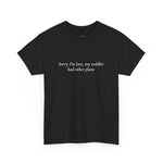 Sorry I'm Late T-Shirt