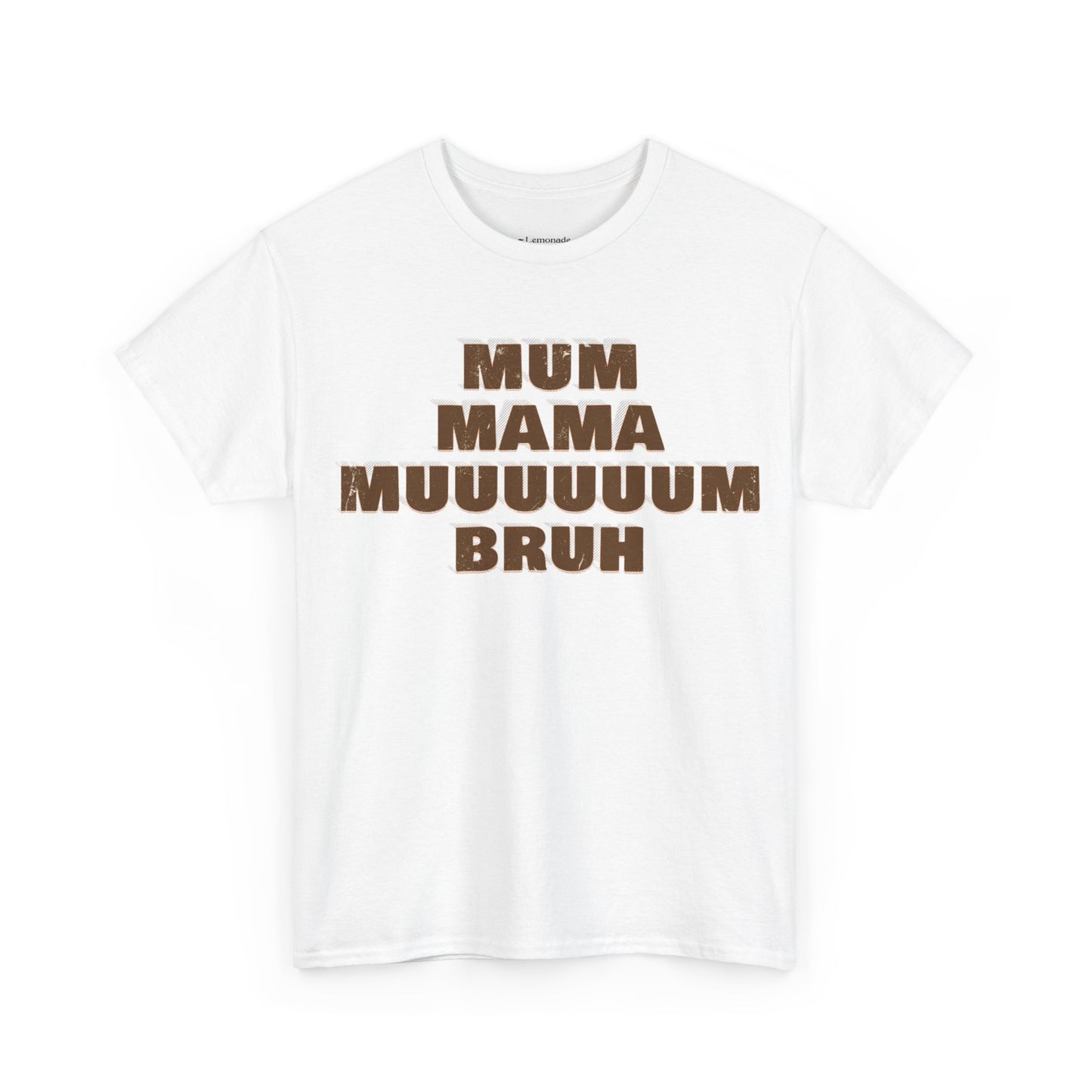 Mum, MAMA, MUUUUUUM, Bruh T-Shirt
